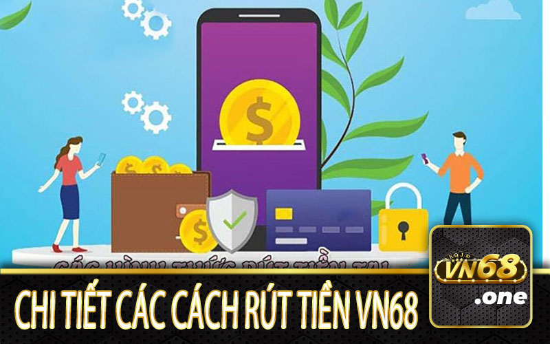 Cách rút tiền từ VN68 tiện lợi