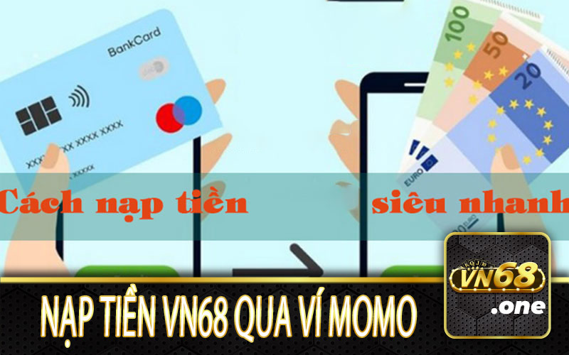 Nạp tiền vào VN68 thông qua ví Momo