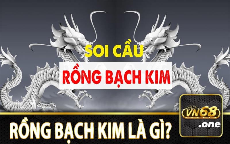 Soi cầu rồng bạch kim ở VN68 là gì?