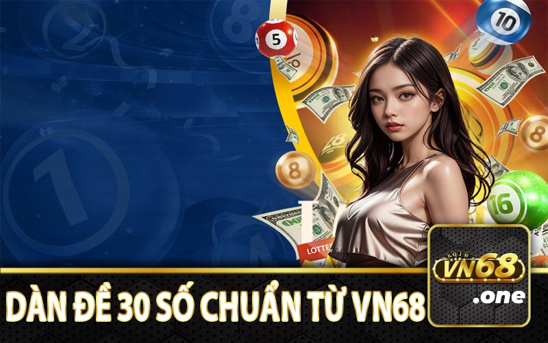 Tìm hiểu dàn đề 30 số cùng cổng game VN68