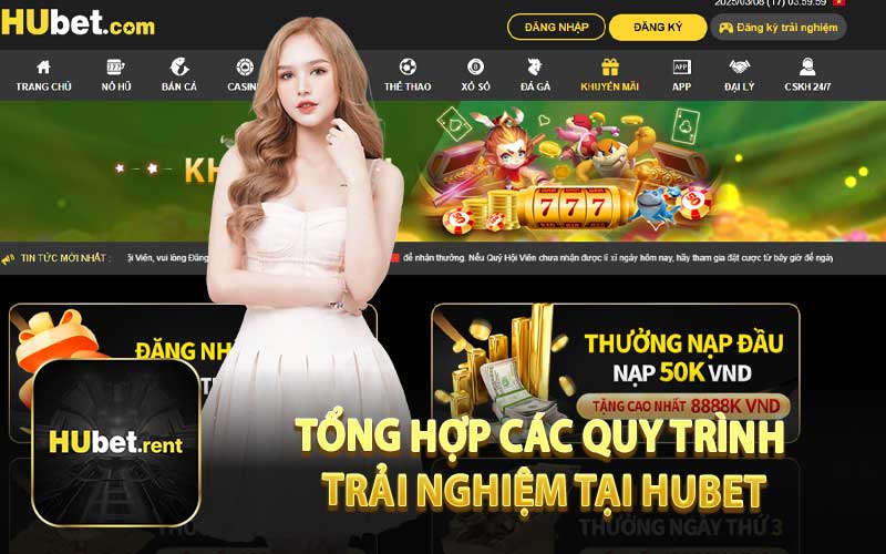 Tổng Hợp Các Quy Trình Trải Nghiệm Tại Hubet