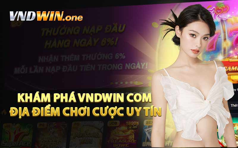 Khám Phá VNDWIN Com Địa Điểm Chơi Cược Uy Tín