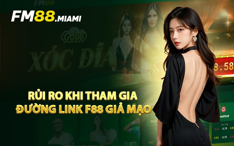 Rủi Ro Khi Tham Gia Đường Link F88 Giả Mạo