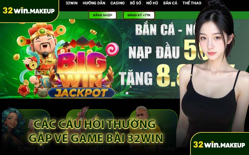 Các Câu Hỏi Thường Gặp Về Game Bài 32WIN